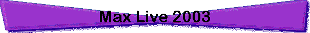 Max Live 2003